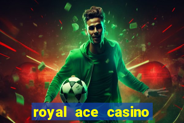 royal ace casino sign up bonus